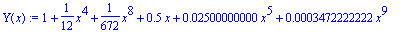 Y(x) := 1+1/12*x^4+1/672*x^8+.5*x+.2500000000e-1*x^5+.3472222222e-3*x^9